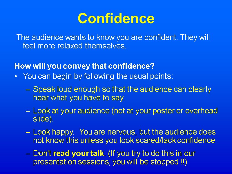 Confidence  The audience wants to know you are confident. They will feel more